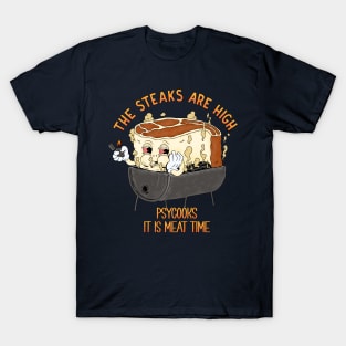 Psycooks It is meat time T-Shirt